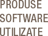 PRODUSE
SOFTWARE UTILIZATE